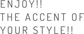 ENJOY!!THE ACCENT OF YOUR STYLE!!