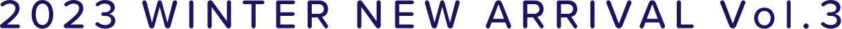 2023 WINTER NEW ARRIVAL Vol.3